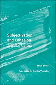 Subjectivation and Cohesion Towards the Reconstruction of a Materialist Theory of Law