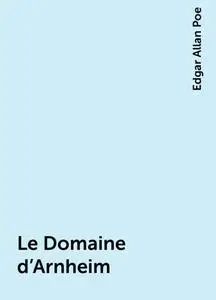 «Le Domaine d’Arnheim» by Edgar Allan Poe
