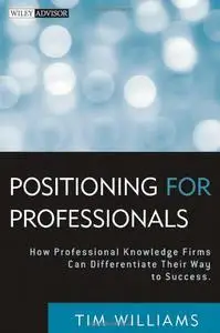 Positioning for Professionals: How Professional Knowledge Firms Can Differentiate Their Way to Success (repost)