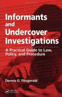 Informants and Undercover Investigations: A Practical Guide to Law, Policy, and Procedure (repost)