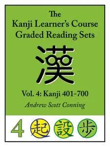 Kanji Learner's Course Graded Reading Sets Vol. 4: Kanji 401-700