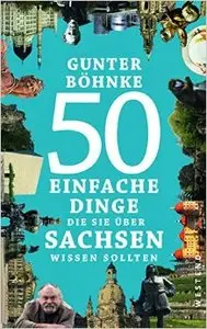 50 einfache Dinge, die Sie über Sachsen wissen sollten