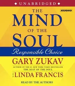 «The Mind of the Soul: Responsible Choice» by Gary Zukav,Linda Francis