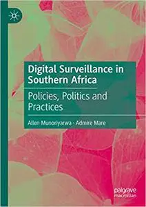 Digital Surveillance in Southern Africa: Policies, Politics and Practices