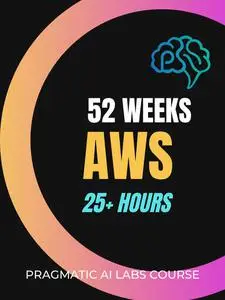 Pragmatic AI Solutions - 52 Weeks of AWS-The Complete Series