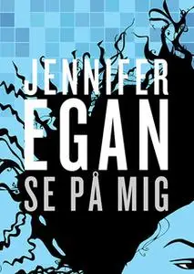 «Se på mig» by Jennifer Egan