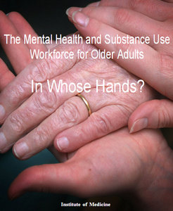 The Mental Health and Substance Use Workforce for Older Adults: In Whose Hands?