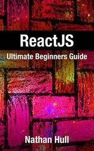 ReactJS: Ultimate Beginners Guide