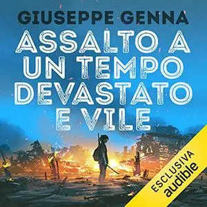 «Assalto a un tempo devastato e vile» by Giuseppe Genna