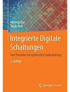 Integrierte Digitale Schaltungen: Vom Transistor zur optimierten Logikschaltung (Auflage: 3)