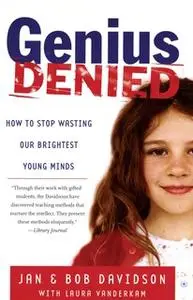 «Genius Denied: How to Stop Wasting Our Brightest Young Minds» by Laura Vanderkam,Jan Davidson,Bob Davidson