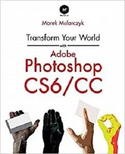 Transform Your World with Adobe Photoshop Cs6/CC