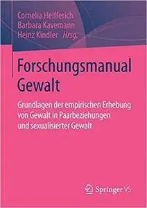 Forschungsmanual Gewalt: Grundlagen der empirischen Erhebung von Gewalt in Paarbeziehungen und sexualisierter Gewalt