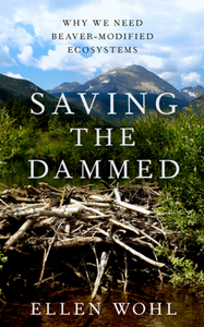 Saving the Dammed : Why We Need Beaver-Modified Ecosystems