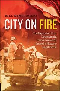 City on Fire: The Explosion that Devastated a Texas Town and Ignited a Historic Legal Battle