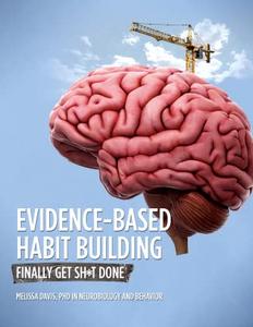 Evidence-Based Habit Building: Finally get sh*t done