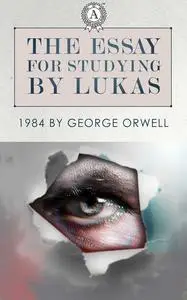 «The essay for studying by Lukas: 1984 by George Orwell» by Lukas