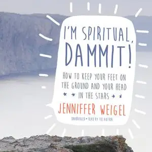 «I'm Spiritual, Dammit!» by Jenniffer Weigel