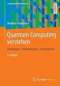 Quantum Computing verstehen: Grundlagen - Anwendungen - Perspektiven