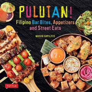 Pulutan! Filipino Bar Bites, Appetizers and Street Eats: (Filipino cookbook with over 60 Easy-to-Make Recipes)