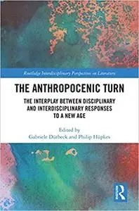 The Anthropocenic Turn: The Interplay between Disciplinary and Interdisciplinary Responses to a New Age