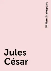 «Jules César» by William Shakespeare