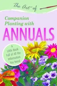 The Art of Companion Planting with Annuals: A Little Book Full of All the Information You Need (Repost)
