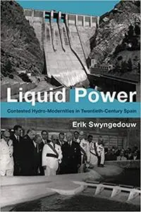 Liquid Power: Contested Hydro-Modernities in Twentieth-Century Spain