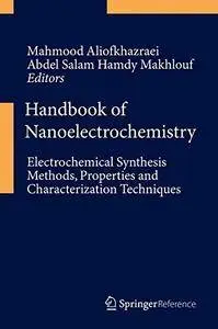 Handbook of Nanoelectrochemistry: Electrochemical Synthesis Methods, Properties, and Characterization Techniques [Repost]