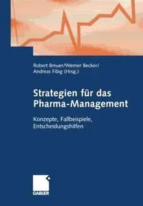 Strategien für das Pharma-Management: Konzepte, Fallbeispiele, Entscheidungshilfen