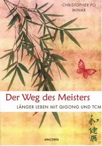 Der Weg des Meisters: Länger leben mit Qigong und TCM