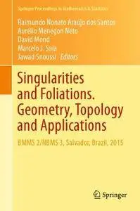 Singularities and Foliations. Geometry, Topology and Applications: BMMS 2/NBMS 3, Salvador, Brazil, 2015