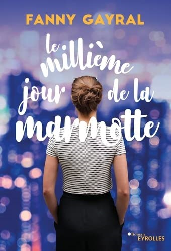 Le millième jour de la marmotte - Fanny Gayral