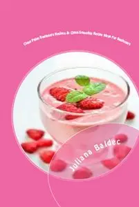 Clean Paleo Beginners Recipes & Clean Smoothie Recipe Ideas For Beginners: Rebooting Your Body & Mind Made Easy