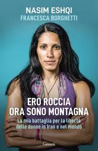 Nasim Eshqi, Francesca Borghetti - Ero roccia ora sono montagna