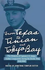 From Texas to Tinian and Tokyo Bay: The Memoirs of Captain J. R. Ritter, Seabee Commander during the Pacific War, 1942-1