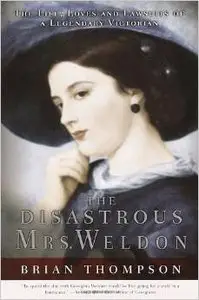 The Disastrous Mrs. Weldon: The Life, Loves and Lawsuits of a Legendary Victorian