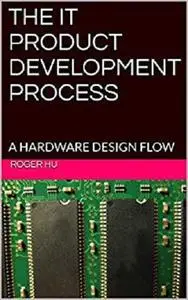 The IT Product Development Process: A Hardware Design Flow