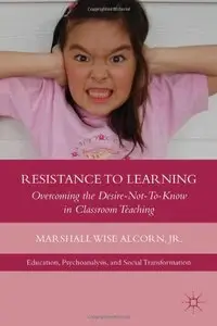 Resistance to Learning: Overcoming the Desire-Not-To-Know in Classroom Teaching