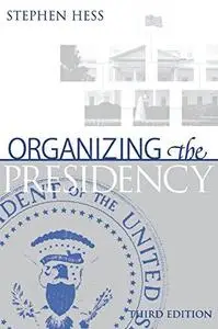 Organizing the Presidency, 3rd Edition