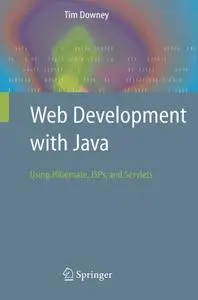 Web Development with Java: Using Hibernate, JSPs and Servlets