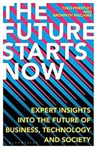 The Future Starts Now: Expert Insights into the Future of Business, Technology and Society