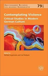 Contemplating violence : critical studies in modern German culture