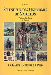 Splendeur des Uniformes de Napoleon (Tome 2): La Garde Imperiale a Pied (repost)