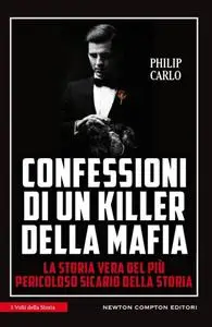 Philip Carlo - Confessioni di un killer della mafia