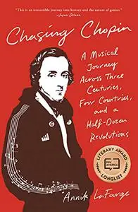 Chasing Chopin: A Musical Journey Across Three Centuries, Four Countries, and a Half-Dozen Revolutions (Repost)