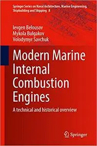 Modern Marine Internal Combustion Engines: A Technical and Historical Overview (Springer Series on Naval Architecture, M