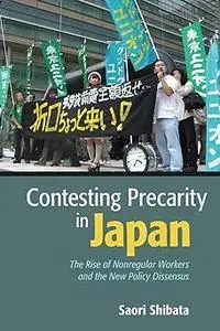 Contesting Precarity in Japan: The Rise of Nonregular Workers and the New Policy Dissensus