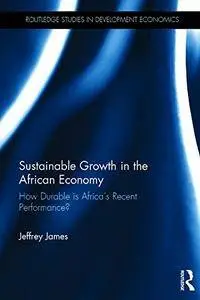 Sustainable Growth in the African Economy: How Durable is Africa’s Recent Performance?