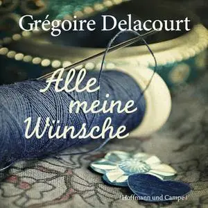 «Alle meine Wünsche» by Grégoire Delacourt